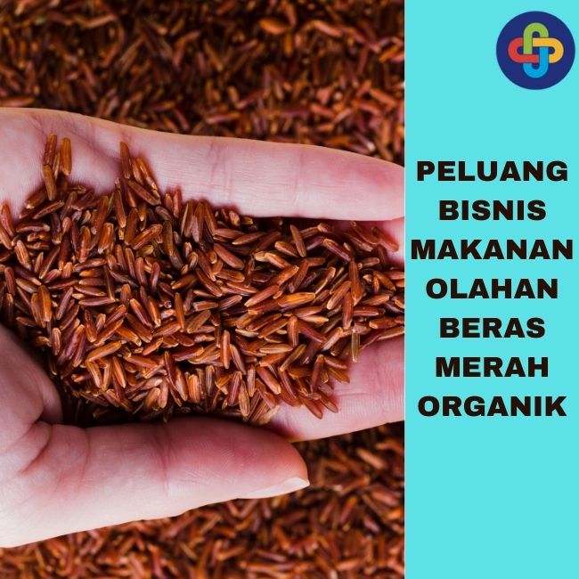 Melirik Peluang Usaha Olahan Makanan Berbahan Dasar Beras Merah